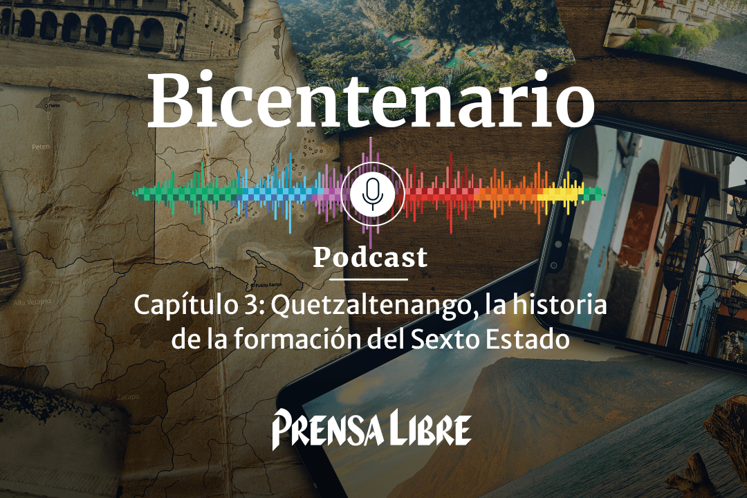 Podcast |  Quetzaltenango, la historia de la formación del Sexto Estado